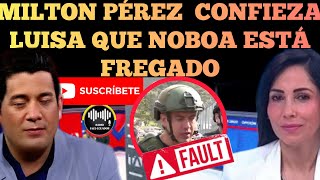 MILTON PÃ‰REZ DE TELEAMAZONAS LE CONFIEZA LUISA GONZÃLEZ PRESIDENTE NOBOA ESTÃ FREGADO NOTICIAS RFE [upl. by Ybot]