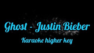 Ghost  Justin Bieber Karaoke Higher Key [upl. by Akemeuwkuhc897]