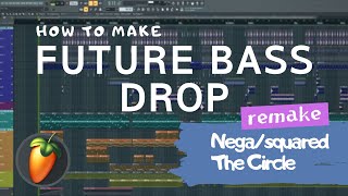 How To Make Future Bass Drop  NegaSquared  The Circle Remake  FL Studio [upl. by Iahc]