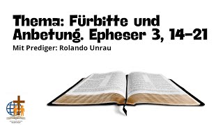 Thema Fürbitte und Anbetung Epheser 31421 Mit Prediger Rolando Unrau [upl. by Hamimej]