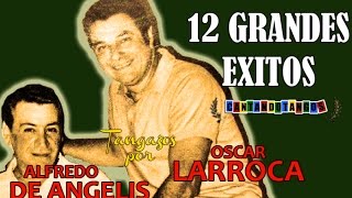 ALFREDO DE ANGELIS  OSCAR LARROCA  12 GRANDES EXITOS Vol 1  por CANTANDO TANGOS 1951  1958 [upl. by Pinebrook]