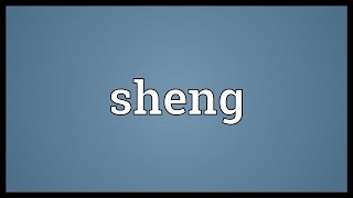 Sheng Meaning [upl. by Sardse]