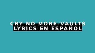 Cry no moreVaults Lyrics español [upl. by Eelarol724]