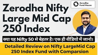 Zerodha Nifty Large Mid Cap 250 Index Fund Review  Zerodha Fund House  Nifty Large Midcap 250 [upl. by Chloris455]