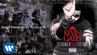 Kevin Gates  Dont Know What To Call It [upl. by Laurita]