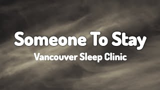 Vancouver Sleep Clinic  Someone To Stay Lyrics [upl. by Leisha721]