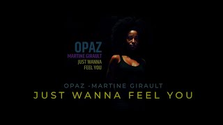 OPAZ ft MARTINE GIRAULT JUST WANNA FEEL YOU [upl. by Adialeda330]