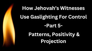 174  How Jehovahs Witnesses Use Gaslighting For Control Part 5  Patterns Positivity amp Projection [upl. by Nairrod]