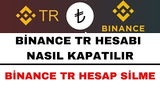 Binance TR Hesap Silme  Binance TR Hesap Kapatma [upl. by Ahseat]