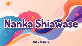 the OYSTARS  Nanka Shiawase RomajiEnglish [upl. by Salohcin]