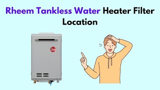 Rheem Tankless Water Heater Filter Location [upl. by Arlee]