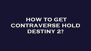 How to get contraverse hold destiny 2 [upl. by Eldorado]