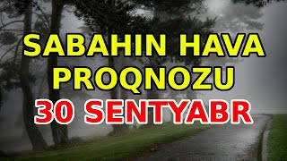 SABAHIN HAVA PROQNOZU 30 sentyabr 2024 Hava haqqinda [upl. by Pacorro]