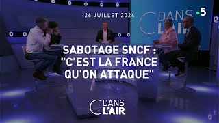 Sabotage SNCF  quotCest la France quon attaquequot cdanslair 26072024 [upl. by Lesley]