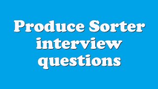 Produce Sorter interview questions [upl. by Namya]