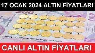 17 OCAK 2024 ALTIN FİYATLARI BUGÜN NE KADAR GRAM ALTIN ÇEYREK ALTIN YARIM TAM ALTIN FİYATLARI [upl. by Enitsirt932]