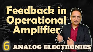 Types of Feedback in Operational Amplifier  Advantages of Negative Feedback  Analog Electronics [upl. by Lotty]