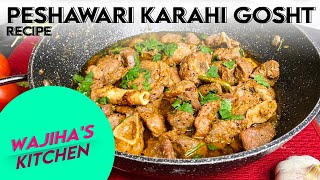 PESHAWARI KARAHI GOSHT RECIPE  DELICIOUS MEAT KARAHI  Wajiha’s kitchen amp Vlogs [upl. by Ledeen]