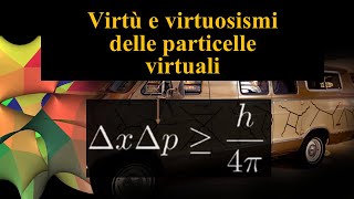 Virtù e Virtuosismi delle Particelle Virtuali [upl. by Luz]