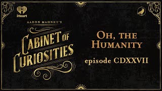 Ep 427 Oh the Humanity  AARON MAHNKES CABINET OF CURIOSITIES [upl. by Halil]