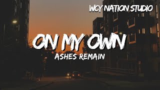 Ashes Remain  On My Own Lyrics [upl. by Borrell746]