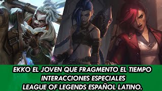 EKKO EL JOVEN QUE FRAGMENTO EL TIEMPO INTERACCIONES ESPECIALES LEAGUE OF LEGENDS ESPAÑOL LATINO [upl. by Perry]