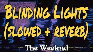 BLINDING LIGHTS SLOWED  REVERBThe weekend [upl. by Zilla]