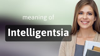 Intelligentsia — what is INTELLIGENTSIA definition [upl. by Saisoj]