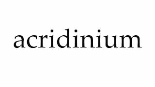 How to Pronounce acridinium [upl. by Seerdi821]