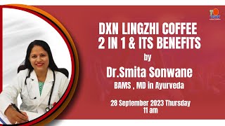 DXN LINGZHI COFFEE 2 IN 1 amp ITS BENEFITS  Hindi by Dr Smita Sonwane [upl. by Atikan]