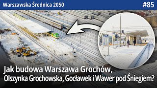 85 Jak tam budowa Warszawa Grochów Olszynka Grochowska Gocławek i Wawer pod Śniegiem  WŚ2050 [upl. by Akimrehs734]