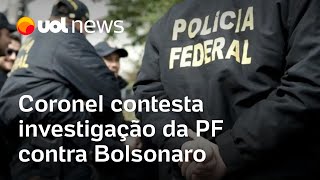 Coronel contesta investigação da PF contra Bolsonaro e espalha fake news sobre eleição [upl. by Aronson447]