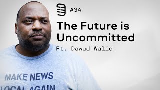 The Future is Uncommitted feat Dawud Walid  Ep 34 [upl. by Adnocahs]