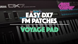 VOYAGE PAD  Easy DX7 FM Patches  madFame [upl. by Nnylirret]