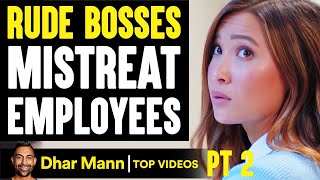 Rude BOSSES MISTREAT Employees They Live To Regret It PT 2  Dhar Mann [upl. by Portland]