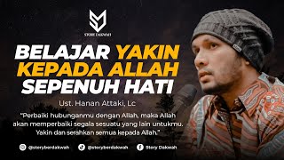 Belajar Yakin Kepada Allah Sepenuh Hati  Ust Hanan Attaki Lc [upl. by Aelyk]