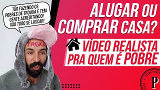 ALUGAR ou COMPRAR uma CASA Vídeo REALISTA para quem É POBRE [upl. by Pallua]