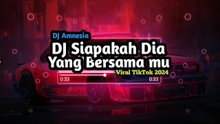 DJ Siapakah Dia Yang Bersama Mu  DJ Amnesia Viral TikTok 2024 [upl. by Maighdiln453]