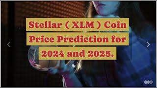 Stellar XLM price prediction for 2024 amp 2025 CryptoInvestor CryptoNews [upl. by Sucy]