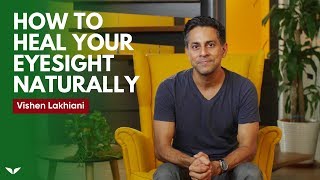 How To Heal Your Eyesight Naturally  Vishen Lakhiani [upl. by Hanikahs392]