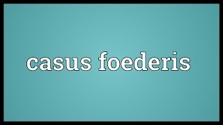 Casus foederis Meaning [upl. by Swanhildas]