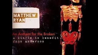 Matthew Ryan  An Anthem For The Broken [upl. by Nate]