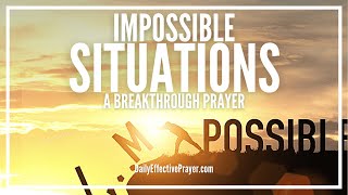 Prayer For Impossible Situations  Prayer Request For The Impossible [upl. by Neelon]