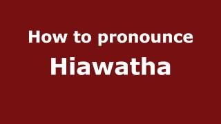 How to Pronounce Hiawatha  PronounceNamescom [upl. by Maghutte527]