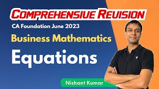 Equations  Comprehensive Revision  CA Foundation Maths  Nishant Kumar [upl. by Mccallum]