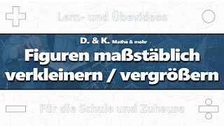 01 Figuren maßstäblich verkleinern  vergrößern  Mathematik  Ähnlichkeit [upl. by Kleiman]