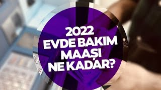 EVDE BAKIM MAAŞI NE KADAR OLDU 2022 [upl. by Einhoj]