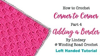 Adding a Border to Corner to Corner Crochet  Left Handed [upl. by Aiekam]