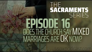 Sacraments 16 Does the Church Say Mixed Marriages Are OK Now w Fr Loop [upl. by Fellows]