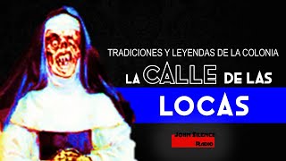 1 LA CALLE DE LAS LOCAS  Tradiciones y Leyendas de la Colonia [upl. by Adolpho43]